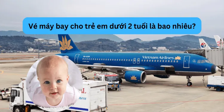 Giá vé máy bay cho trẻ em dưới 2 tuổi, minh họa quy tắc allintitle:cách tính giá vé máy bay cho trẻ em