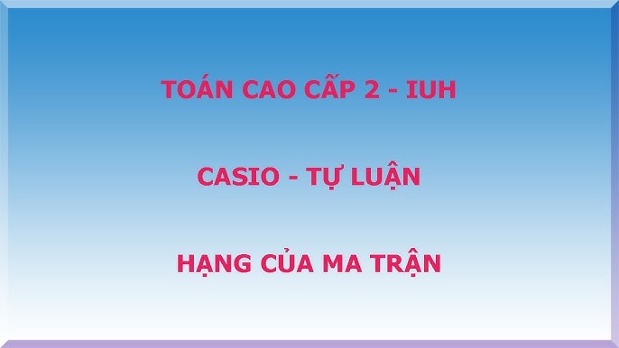 Cách Tìm Hạng Ma Trận Bằng Máy Tính: Hướng Dẫn Chi Tiết Với Casio Và Công Cụ Hiện Đại