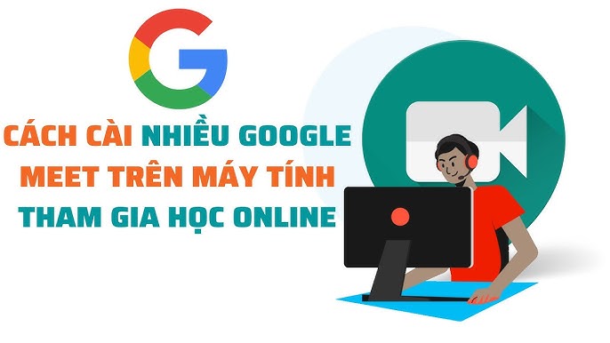 Cách Cài Google Trên Máy Tính: Hướng Dẫn Toàn Diện Thiết Lập Và Tối Ưu Google Meet