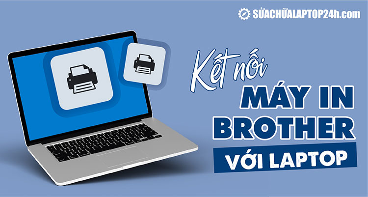 Cách Kết Nối Máy Tính Với Máy In Brother Đơn Giản, Chính Xác Nhất