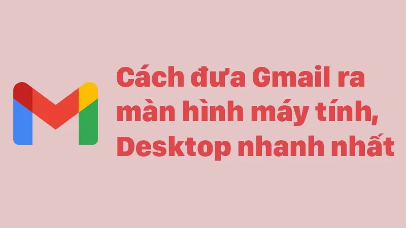 Tạo biểu tượng Gmail trên màn hình Desktop