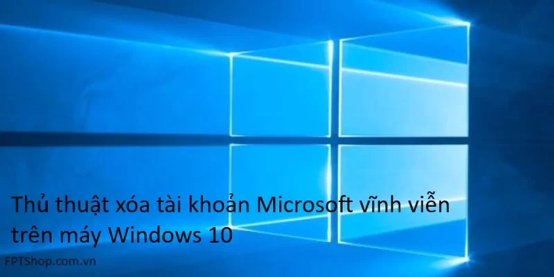 Hướng Dẫn Toàn Diện Cách Xóa Tài Khoản Microsoft Trên Máy Tính Windows 10/11: Giải Pháp An Toàn Và Triệt Để