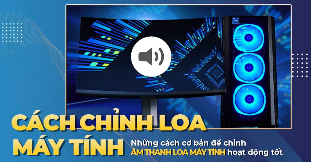 Các bước allintitle:cách chỉnh âm thanh máy tính và tối ưu hóa loa