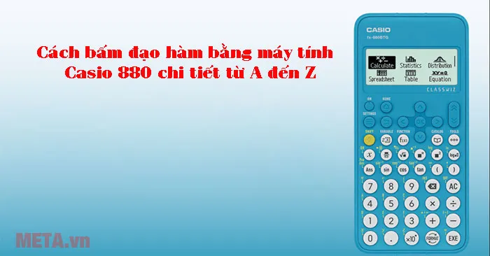 Hướng dẫn cách bấm máy tính Casio đạo hàm trên máy Casio FX 880BTG