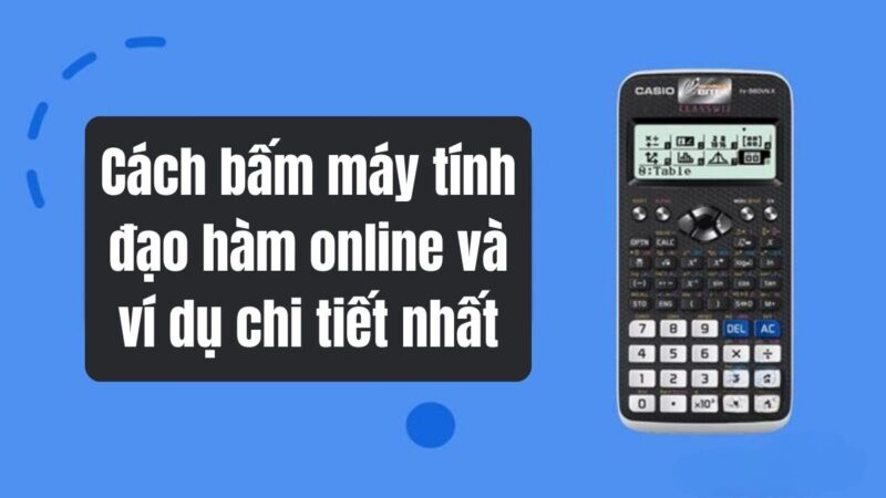 Cách Bấm Máy Tính Đạo Hàm 12 Chi Tiết: Hướng Dẫn Toàn Diện Cho Học Sinh Trung Học Phổ Thông