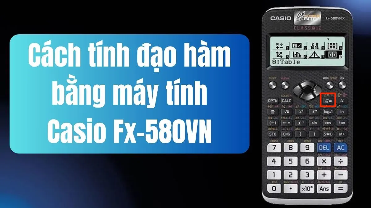 Giao diện máy tính Casio FX-580VN X hướng dẫn cách bấm máy tính đạo hàm cấp 1 tại điểm x