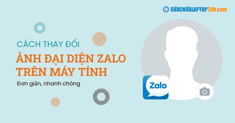 Thay đổi ảnh đại diện Zalo trên máy tính đơn giản