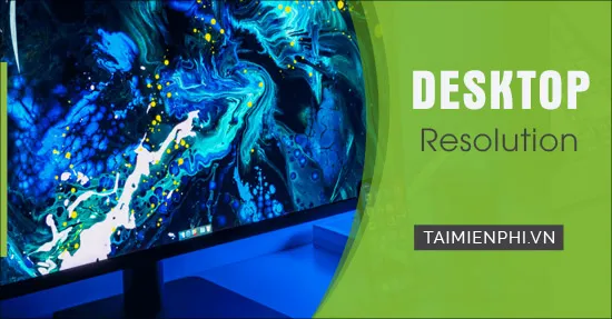 Khái niệm độ phân giải màn hình và sự khác biệt giữa các thiết lập hiển thị Windows 10