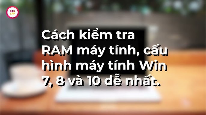 Cách Kiểm Tra RAM Máy Tính Win 7 Chi Tiết Nhất Bằng Các Công Cụ Tích Hợp Sẵn