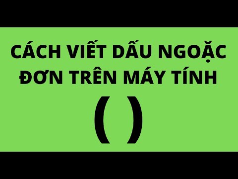 Cách Viết Dấu Ngoặc Đơn Trên Máy Tính Đầy Đủ và Toàn Diện