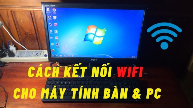 Hướng Dẫn Cách Kết Nối Wifi Cho Máy Tính Bàn Chi Tiết Từ A Đến Z