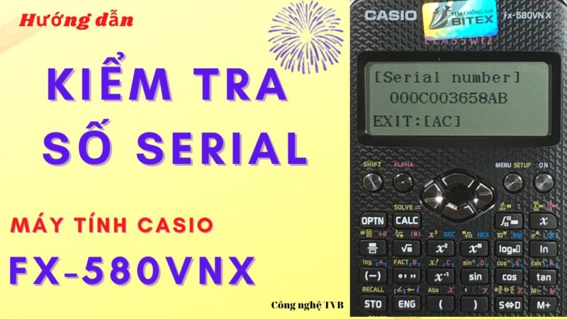 Cách Kiểm Tra Máy Tính Casio FX 580VNX Chính Xác Nhất Từ Chuyên Gia