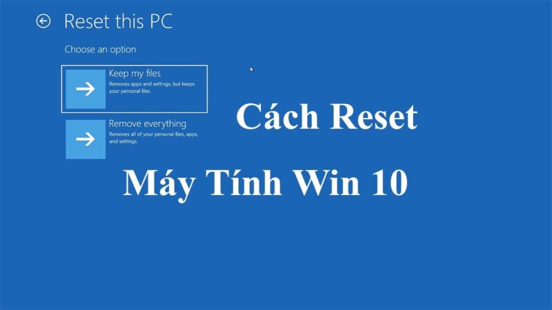 Cách Reset Lại Máy Tính Win 10 Chi Tiết Và Toàn Diện Nhất 2024