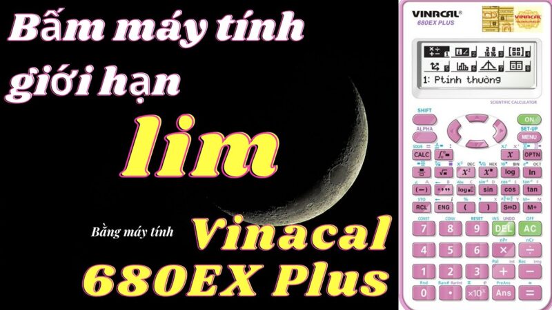 Cách Bấm Máy Tính Lim Vinacal: Hướng Dẫn Chi Tiết Cho Mọi Dòng Máy
