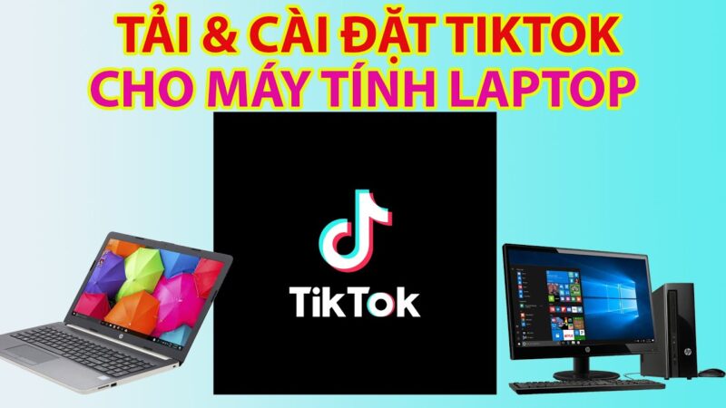 Cách Tải Tik Tok Trên Máy Tính Windows Và MacOS Chi Tiết Nhất 2024
