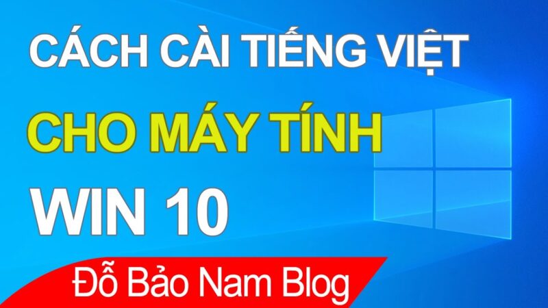 Cách Cài Tiếng Việt Cho Máy Tính Laptop Chi Tiết Nhất: Hướng Dẫn Toàn Diện Cho Windows 10 Và 11