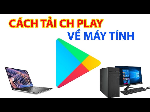 Cách Tải CH Play Về Máy Tính Win 7: Hướng Dẫn Chi Tiết Bằng Trình Giả Lập Android Mạnh Mẽ