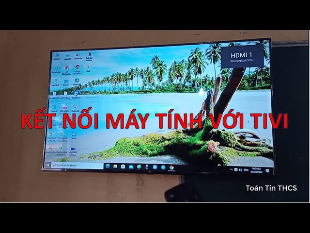 Cách Kết Nối Máy Tính Với Màn Hình Tivi Toàn Diện, Chi Tiết Cho Mọi Nhu Cầu