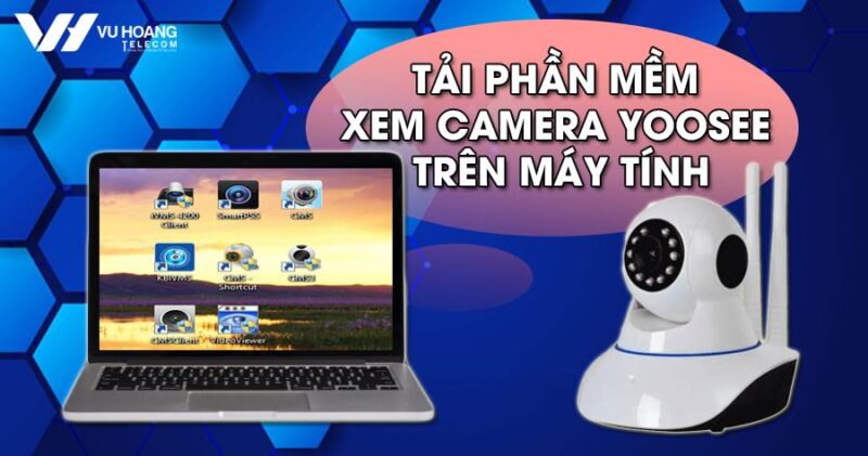 Cách Tải Phần Mềm Camera Về Máy Tính Cho Mọi Hãng Nhanh Chóng, Chi Tiết