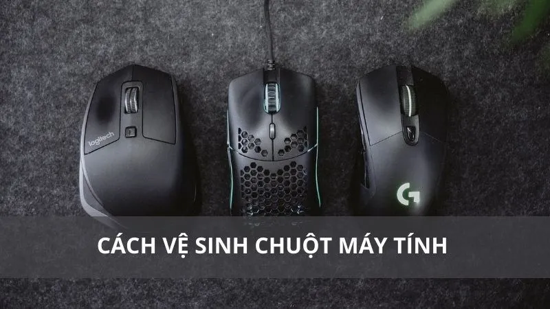 Cách vệ sinh chuột máy tính đúng cách