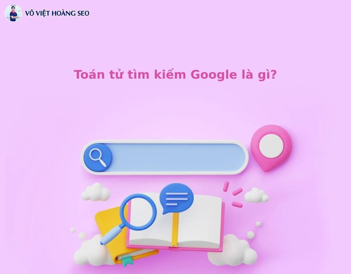 Toán tử tìm kiếm Google là gì: Hiểu cơ chế hoạt động để tìm kiếm hiệu quả hơn