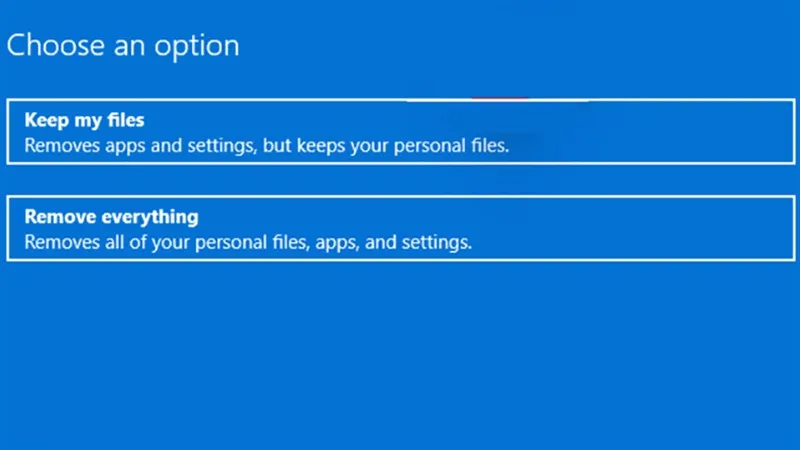 Lựa chọn giữa Keep my files và Remove everything khi reset