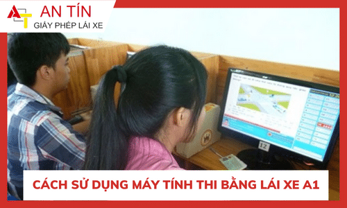Cách Sử Dụng Máy Tính Thi Bằng Lái Xe A1 Hiệu Quả Và Chính Xác