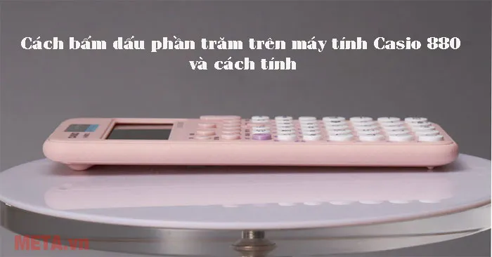 Cách bấm dấu phần trăm trên máy tính Casio 880