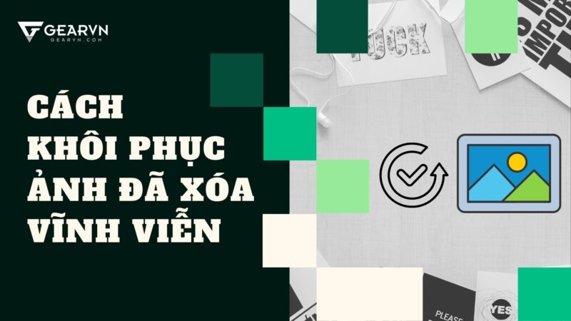 Hướng Dẫn Chi Tiết Cách Khôi Phục Ảnh Đã Xóa Trên Máy Tính Hiệu Quả Nhất