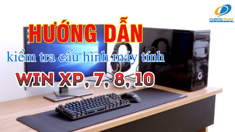 CÁCH KIỂM TRA CẤU HÌNH MÁY TÍNH WIN XP: HƯỚNG DẪN CHI TIẾT VÀ TOÀN DIỆN TỪ CHUYÊN GIA