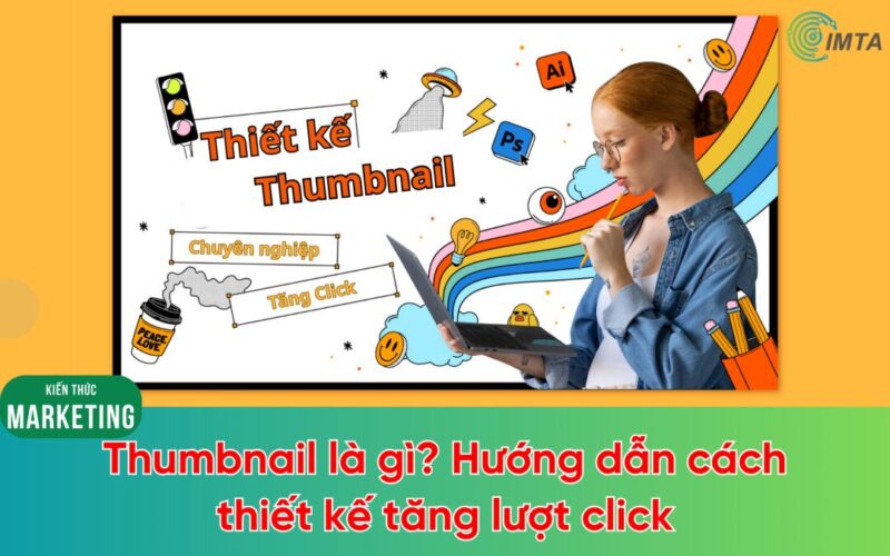 Thumbnail Là Gì: Hướng Dẫn Chi Tiết Và Chiến Lược Tối Ưu Hóa Tỷ Lệ Nhấp (CTR)