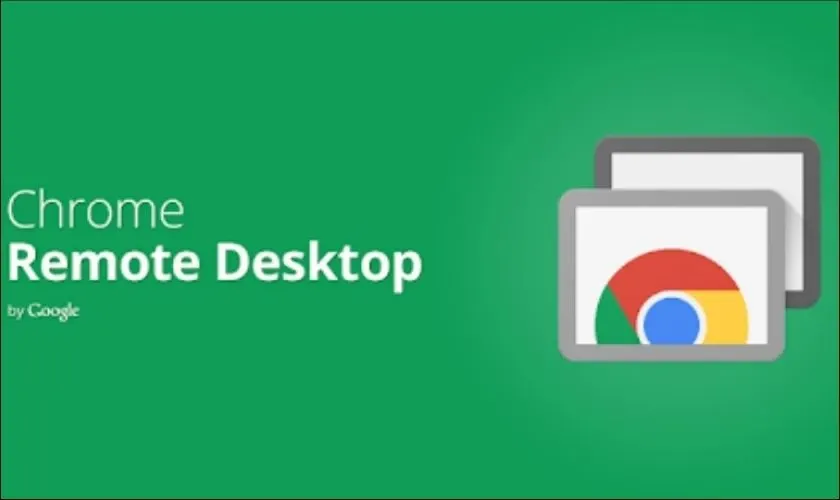 Chrome Remote Desktop là một công cụ tiện lợi