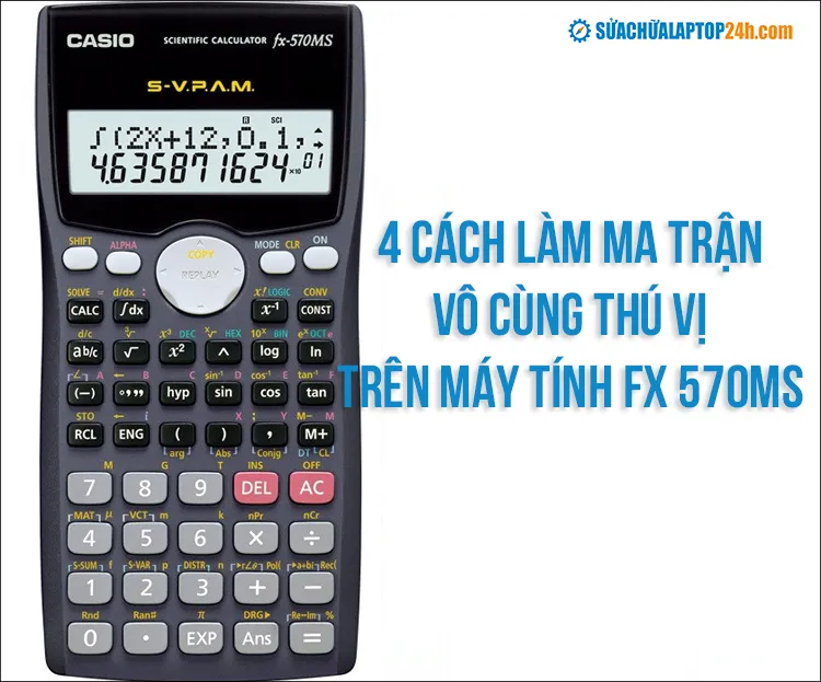 Gợi ý 4 cách làm ma trận vô cùng thú vị trên máy tính fx 570ms