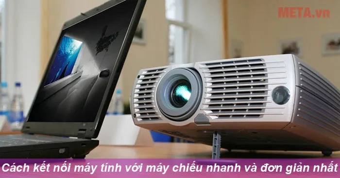 Tổng quan các phương pháp kết nối máy tính và máy chiếu phổ biến