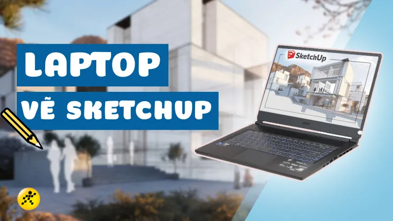 Thiết kế tổng quan của một mẫu laptop chuyên dùng để vẽ SketchUp