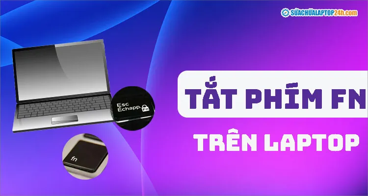 Tìm hiểu chi tiết về phím Fn trên laptop và cách tắt